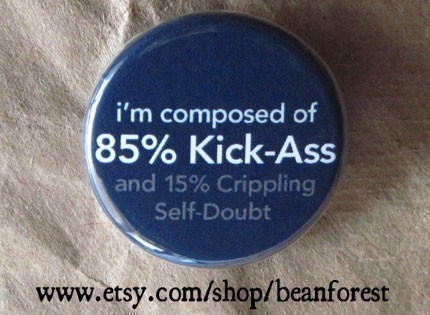 i’m composed of 85% Kick-Ass and 15% Crippling Self-Doubt [Nerdy Ish We Found on Etsy]
